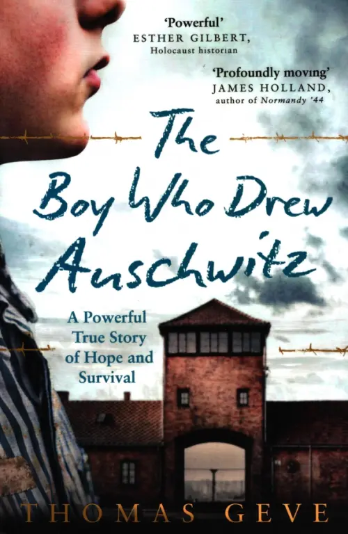 

The Boy Who Drew Auschwitz. A Powerful True Story of Hope and Survival