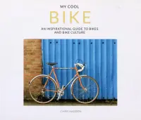 My Cool Bike. An inspirational guide to bikes and bike culture