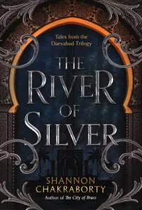 The River of Silver. Tales from the Daevabad Trilogy