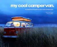 My Cool Campervan. An inspirational guide to retro-style campervans