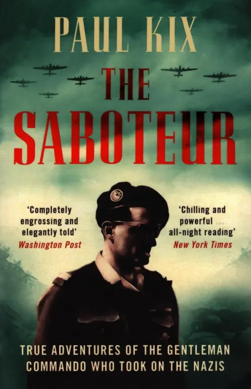 The Saboteur. True Adventures of the Gentleman Commando Who Took on the Nazis