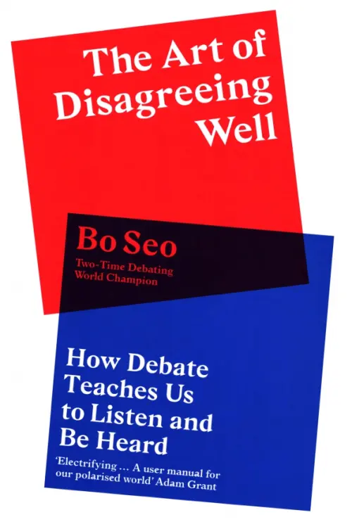 

The Art of Disagreeing Well. How Debate Teaches Us to Listen and Be Heard