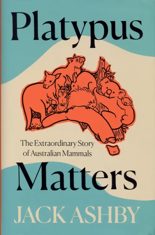 

Platypus Matters. The Extraordinary Story of Australian Mammals