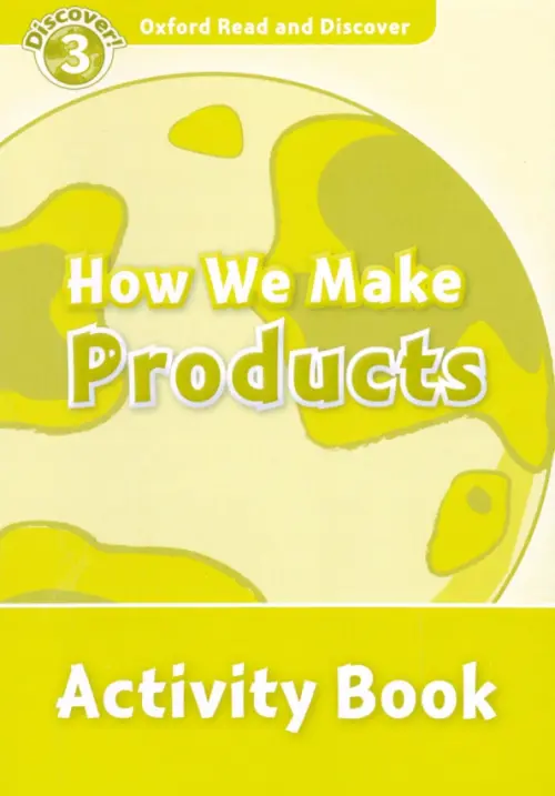 

Oxford Read and Discover. Level 3. How We Make Products. Activity Book, Зелёный