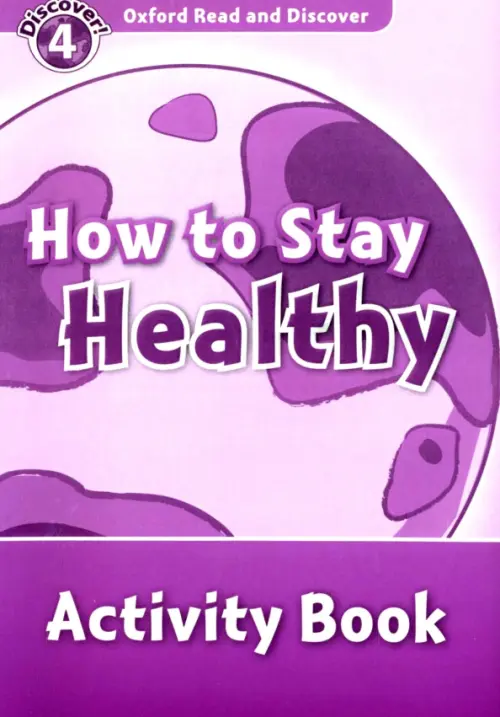 

Oxford Read and Discover. Level 4. How to Stay Healthy. Activity Book, Фиолетовый
