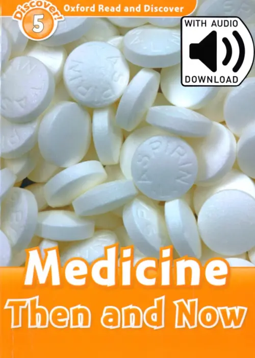 

Oxford Read and Discover. Level 5. Medicine Then and Now Audio Pack, Оранжевый