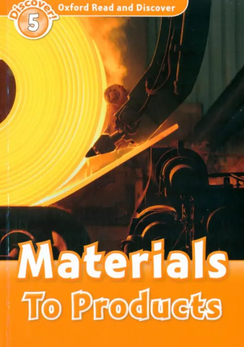 Oxford Read and Discover. Level 5. Materials To Products - Raynham Alex