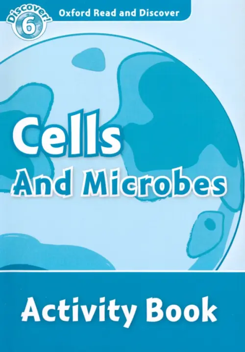 

Oxford Read and Discover. Level 6. Cells and Microbes. Activity Book, Голубой