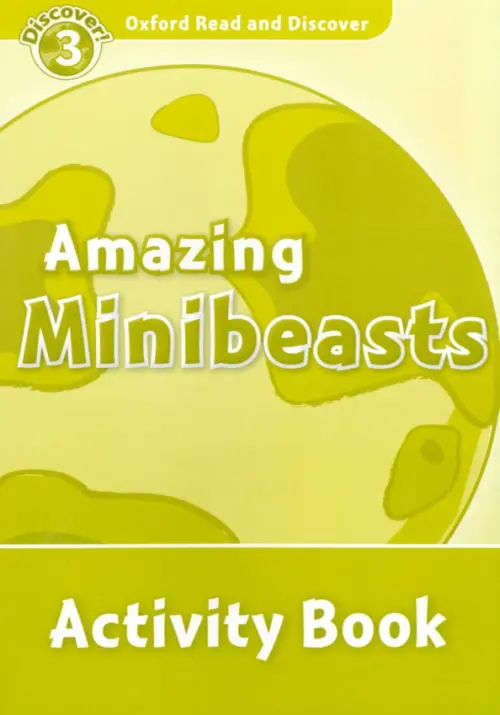 

Oxford Read and Discover. Level 3. Amazing Minibeasts. Activity Book, Зелёный