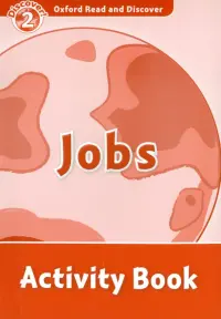 Oxford Read and Discover. Level 2. Jobs. Activity Book
