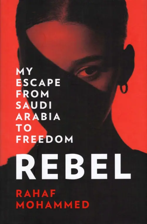 Rebel. My Escape from Saudi Arabia to Freedom