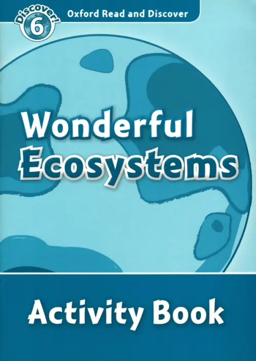 

Oxford Read and Discover. Level 6. Wonderful Ecosystems. Activity Book, Голубой