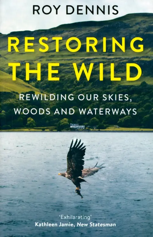 

Restoring the Wild. Rewilding Our Skies, Woods and Waterways, Серый