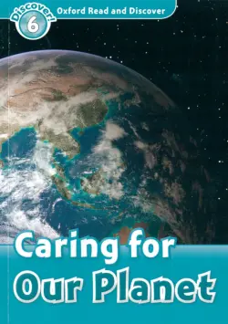 Oxford Read and Discover. Level 6. Caring For Our Planet