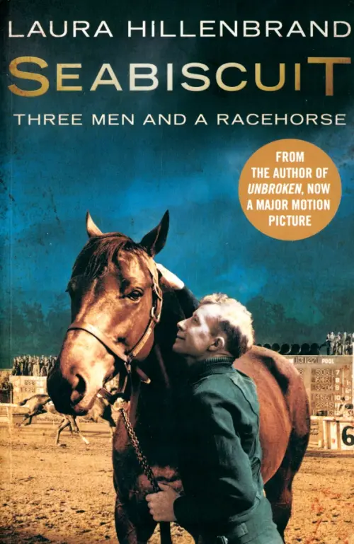 

Seabiscuit. The True Story of Three Men and a Racehorse
