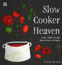 Slow Cooker Heaven. Over 100 of the Best-Ever Recipes