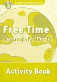 Oxford Read and Discover. Level 3. Free Time Around the World. Activity Book