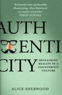 Authenticity. Reclaiming Reality in a Counterfeit Culture