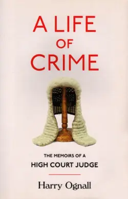 A Life of Crime. The Memoirs of a High Court Judge
