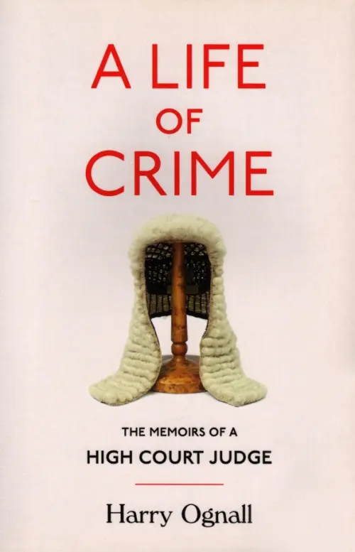 A Life of Crime. The Memoirs of a High Court Judge