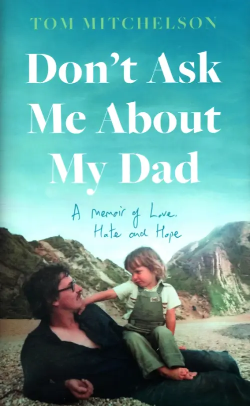 

Don’t Ask Me About My Dad. A Memoir of Love, Hate and Hope, Голубой