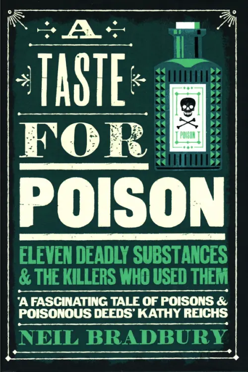 

A Taste for Poison. Eleven Deadly Substances and the Killers who Used Them, Зелёный