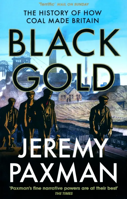 Black Gold. The History of How Coal Made Britain