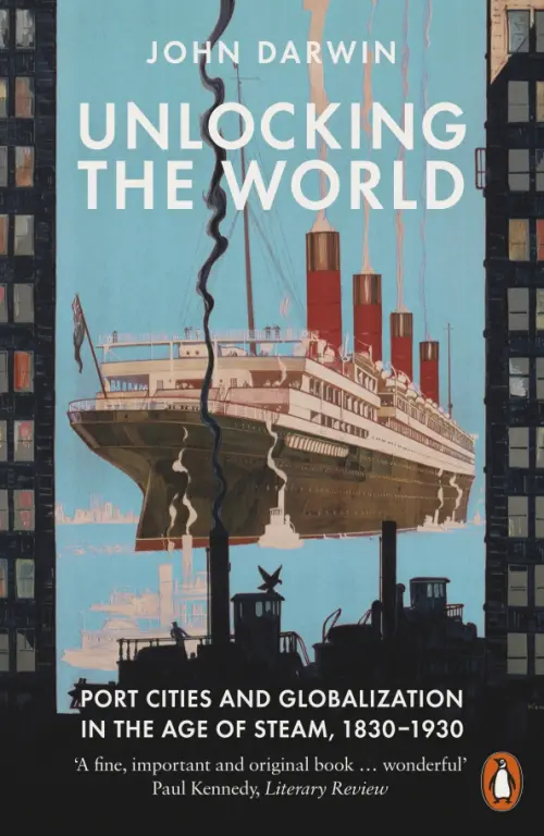 

Unlocking the World. Port Cities and Globalization in the Age of Steam, 1830-1930, Синий