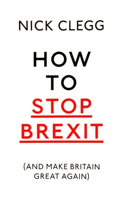 How To Stop Brexit (And Make Britain Great Again)