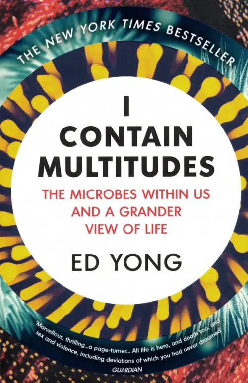 

I Contain Multitudes. The Microbes Within Us and a Grander View of Life