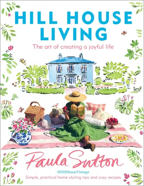 Hill House Living. The art of creating a joyful life