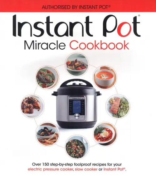 

The Instant Pot Miracle Cookbook. Over 150 step-by-step foolproof recipes, Белый
