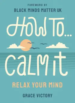 How To Calm It. Relax Your Mind