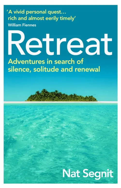 

Retreat. Adventures in Search of Silence, Solitude and Renewal