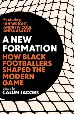 A New Formation. How Black Footballers Shaped the Modern Game