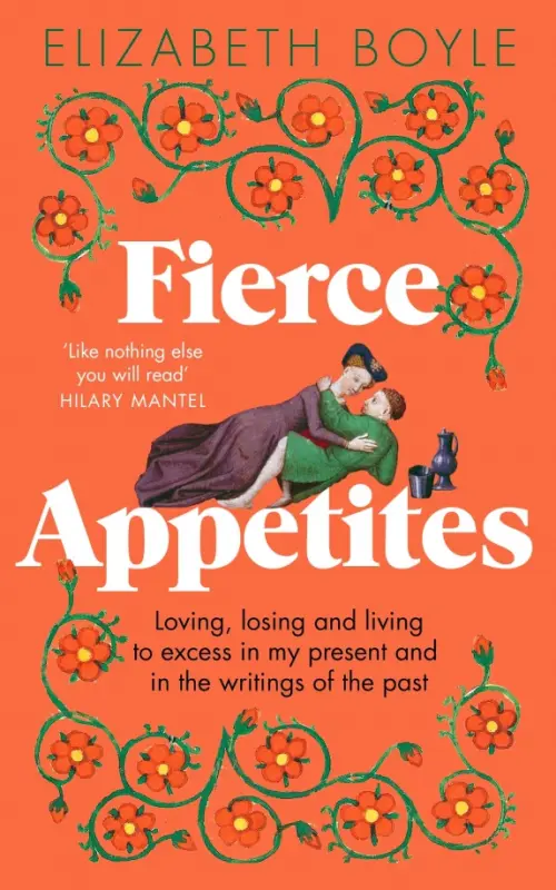 

Fierce Appetites. Loving, losing and living to excess in my present and in the writings of the past, Оранжевый