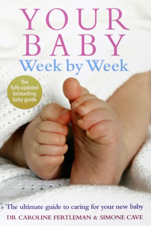 

Your Baby Week by Week. The ultimate guide to caring for your new baby