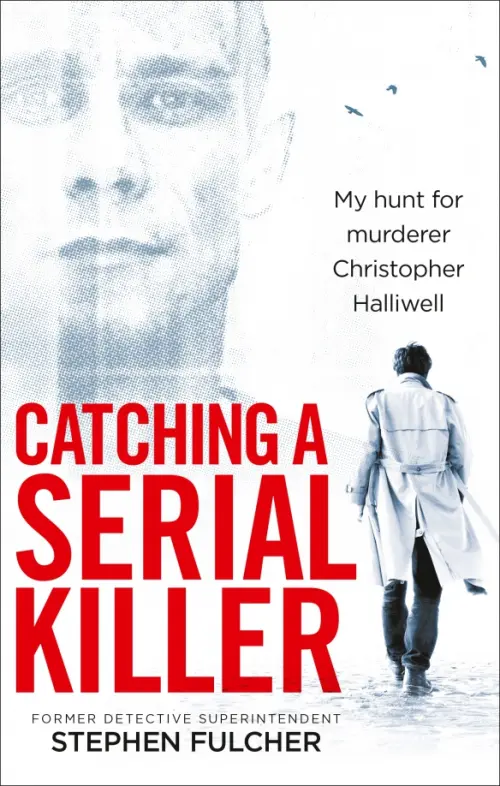 

Catching a Serial Killer. My hunt for murderer Christopher Halliwell, Белый