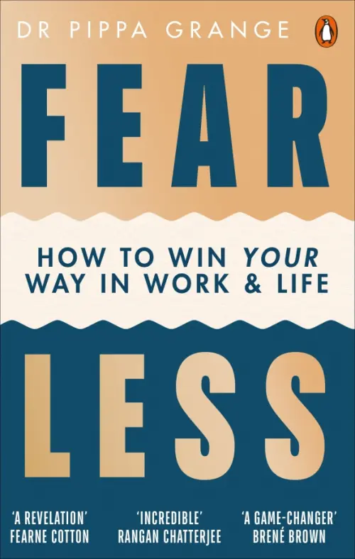 

Fear Less. How to Win Your Way in Work and Life