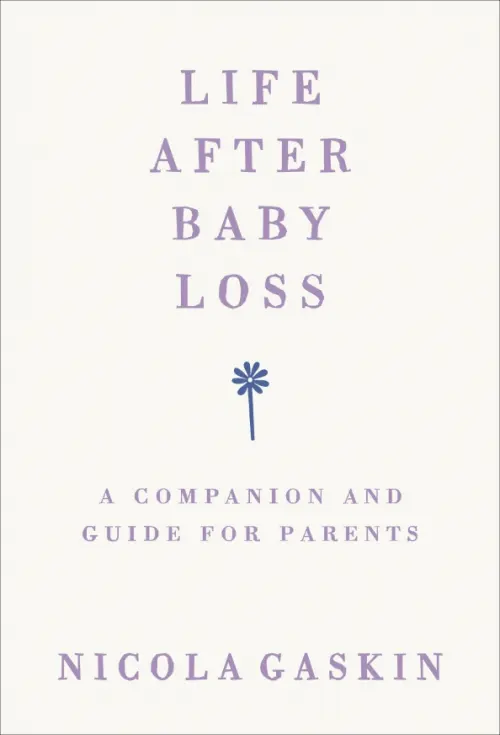 

Life After Baby Loss. A Companion and Guide for Parents, Белый