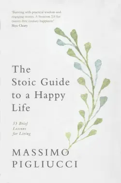 The Stoic Guide to a Happy Life. 53 Brief Lessons for Living