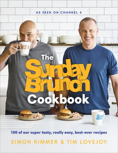 The Sunday Brunch Cookbook. 100 of Our Super Tasty, Really Easy, Best-ever Recipes