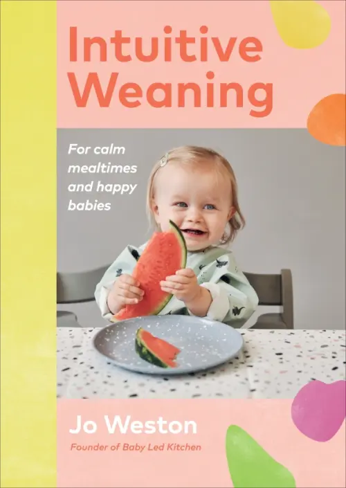 

Intuitive Weaning. For calm mealtimes and happy babies