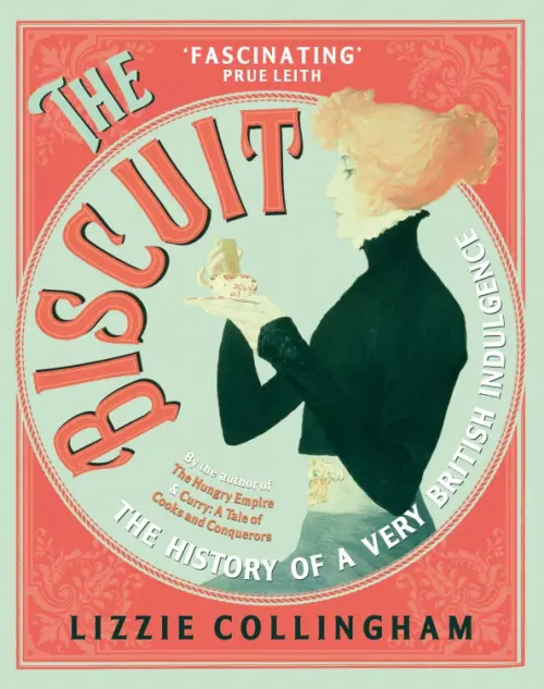 

The Biscuit. The History of a Very British Indulgence