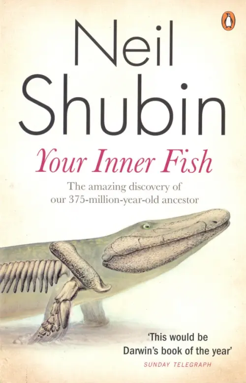 Your Inner Fish. The amazing discovery of our 375-million-year-old ancestor