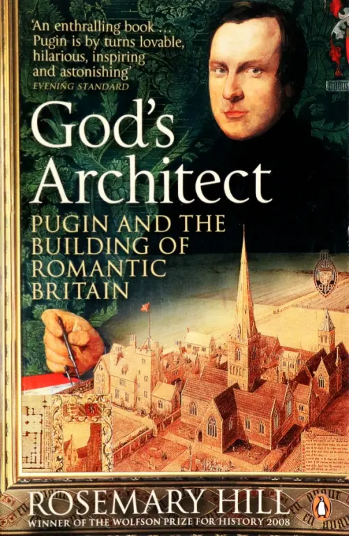 

God's Architect. Pugin and the Building of Romantic Britain