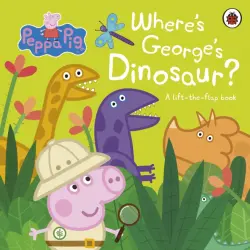 Where's George's Dinosaur? A Lift The Flap Book