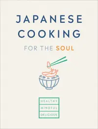 Japanese Cooking for the Soul. Healthy. Mindful. Delicious