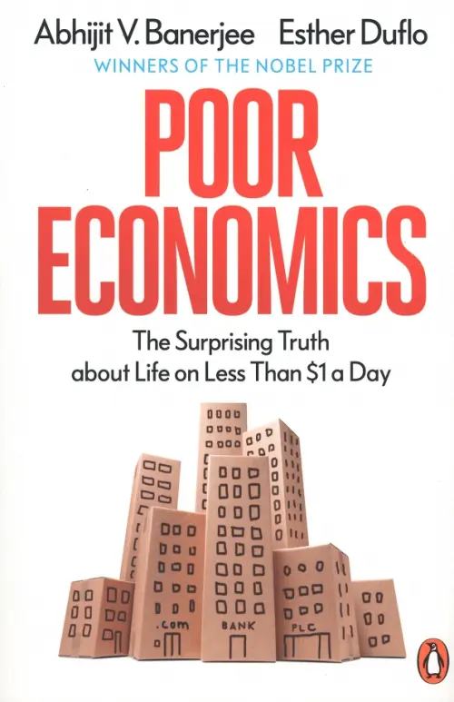

Poor Economics. The Surprising Truth about Life on Less Than $1 a Day