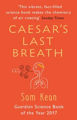 Caesar's Last Breath. The Epic Story of The Air Around Us